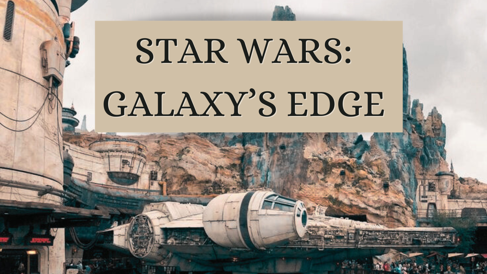 Star Wars: Galaxy`s Edge Guide: Exploring the Ultimate Star Wars Experience at Disneyland and Disney World