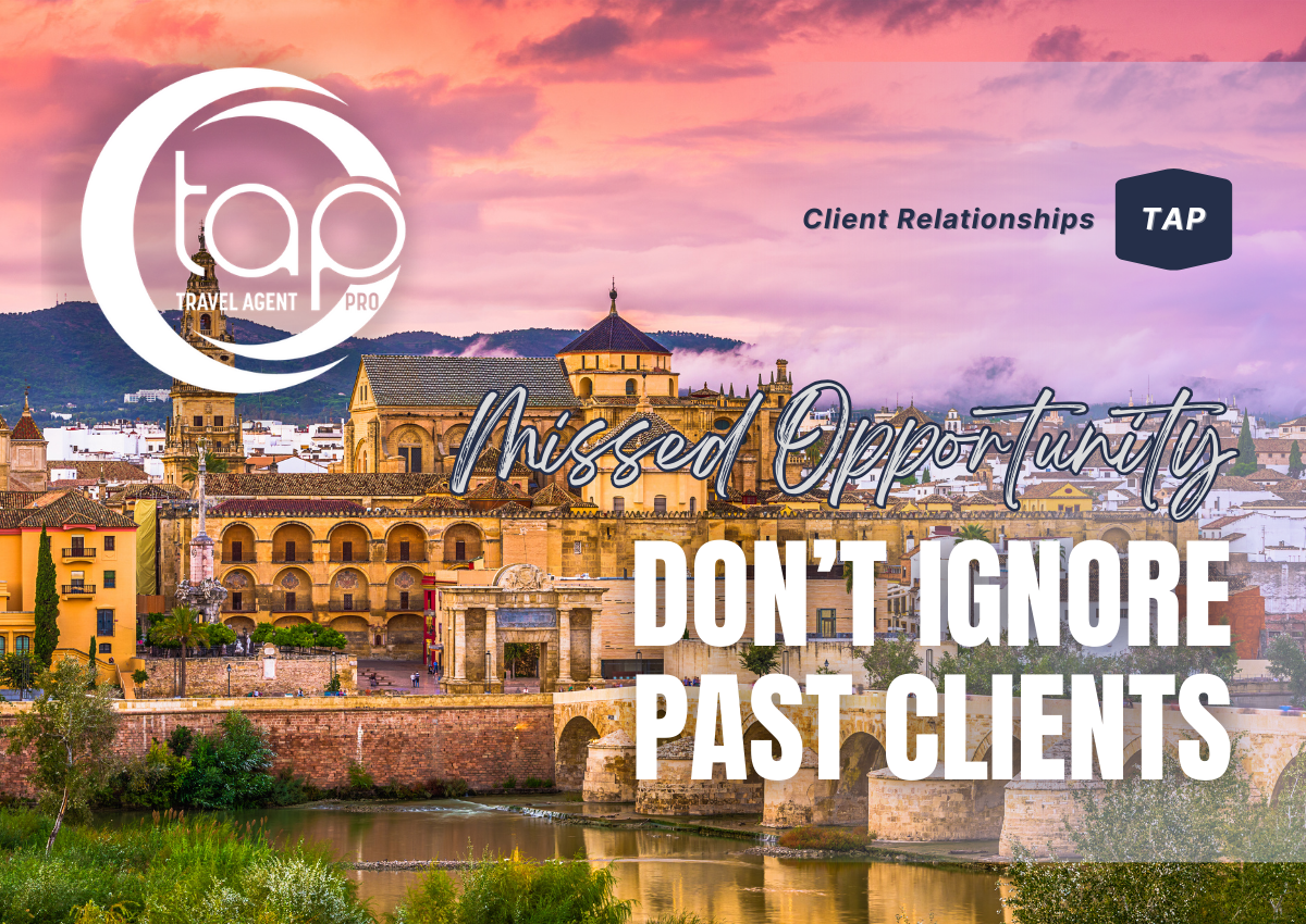 Why Ignoring Past Clients is the Single Biggest Missed Opportunity for Travel Advisors